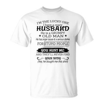 Im The Lucky One I I Have A Crazy Husband Grumpy Old Man T-shirt - Thegiftio UK