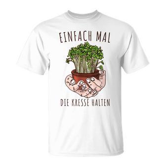 Lustiges Einfach Mal Die Kresse Halten Garten Gärtner Blumen T-Shirt - Seseable