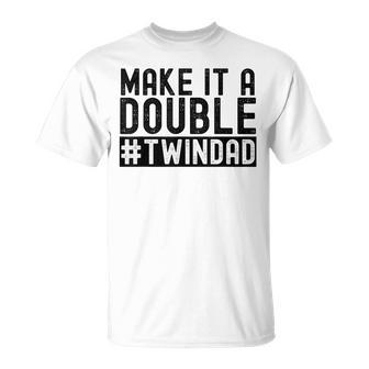 Make It A Double Twin Dad Baby Announcement Expecting Twins Unisex T-Shirt