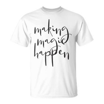 Making Magic Happen Christmas Gift For Women Mom Sister Bff Unisex T-Shirt | Mazezy