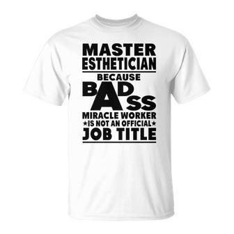 Master Esthetician Badass Miracle Worker Unisex T-Shirt - Seseable