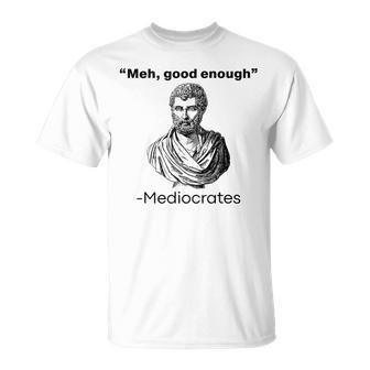 Meh Good Enough Mediocrates T-Shirt - Seseable