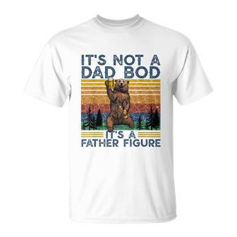 Mens Its Not A Dad Bod Its A Father Figure Funny Bear Camping Unisex T-Shirt - Monsterry
