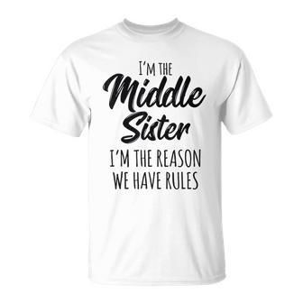 Middle Sister I Am Reason We Have Rules Sibling T-shirt - Thegiftio UK