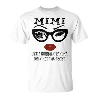 Mimi Like A Normal Grandma Only More Awesome Eyes And Lip Unisex T-Shirt | Mazezy
