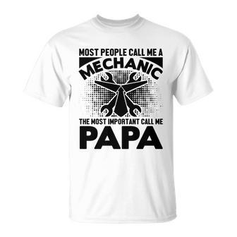 Most People Call Me A Mechanic The Most Important Call Me Papa Unisex T-Shirt - Monsterry DE