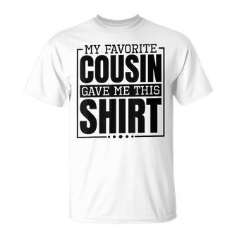 My Favorite Cousin Gave Me This Aunt Or Uncle Unisex T-Shirt | Mazezy