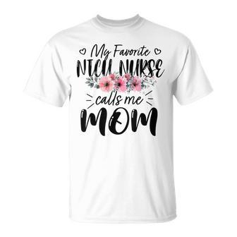 My Favorite Nicu Nurse Calls Me Mom Flowers Mothers Day Unisex T-Shirt | Mazezy
