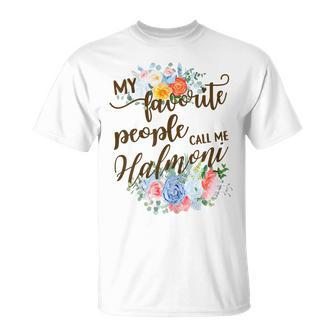 My Favorite People Call Me Halmoni Korean Grandma Mother Gift For Womens Unisex T-Shirt | Mazezy