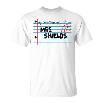My Favorite People Call Me Mrs Shields Teacher Name T Gift For Womens Unisex T-Shirt - Seseable