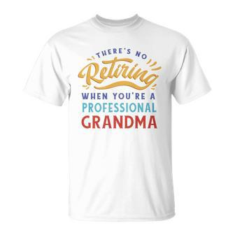 No Retiring Professional Grandma Funny Gift Unisex T-Shirt - Monsterry