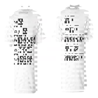 Not A Lot Going On At The Moment Unisex T-Shirt | Mazezy