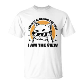 I Am Not Blocking The View I Am The View Cat T-shirt - Thegiftio UK