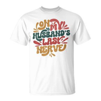 On My Husbands Last Nerve Unisex T-Shirt | Mazezy