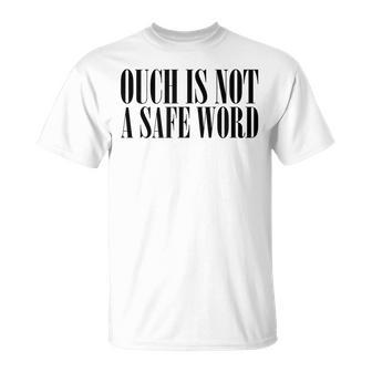 Ouch Is Not A Safe Word Bdsm Mistress Sir Unisex T-Shirt | Mazezy