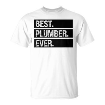 Plumber Plumbing Best Plumber Ever Funny Plumber Joke Unisex T-Shirt - Seseable