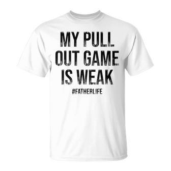 My Pull Out Game Is Weak Dad Life V2 T-shirt - Thegiftio UK