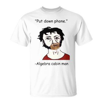 Put Down Phone Algebra Cabin Man Unisex T-Shirt | Mazezy
