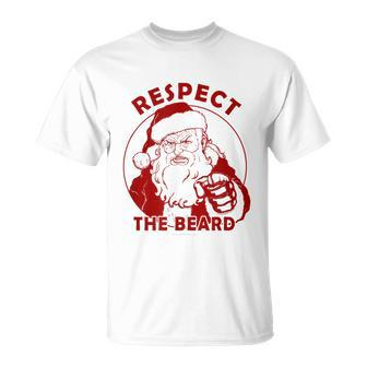 Respect The Beard Santa Claus Funny Christmas Unisex T-Shirt - Monsterry AU