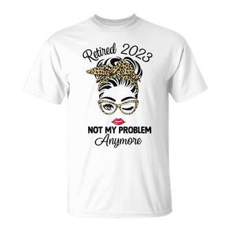 Retired 2023 Not My Problem Anymore Messy Bun Mom Grandma Unisex T-Shirt | Mazezy