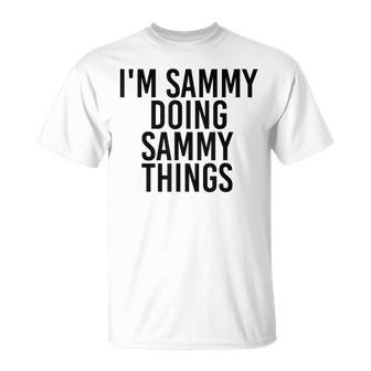 Im Sammy Doing Sammy Things Name Birthday Idea T-Shirt - Seseable