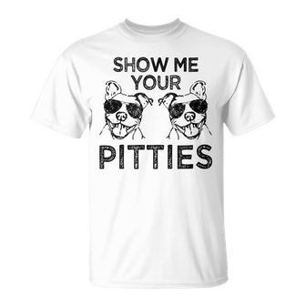 Show Me Your Pitties Funny Pitbull Saying Unisex T-Shirt | Mazezy