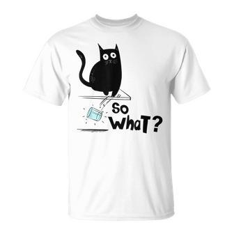 So What Funny Black Cat  Cat Dad Cat Mom Kitten Unisex T-Shirt