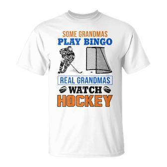 Some Grandmas Play Bingo Real Grandmas Watch Hockey Gift Gift For Womens Unisex T-Shirt | Mazezy