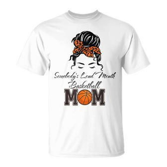 Somebodys Loud Mouth Basketball Mom Bleached Messy Bun  Unisex T-Shirt