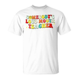 Somebody’S Loud Mouth Teacher Unisex T-Shirt
