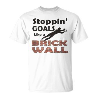 Stoppin Goals Like A Brick Wall - Goalkeeper Soccer T-shirt - Seseable