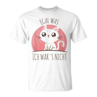 Süße Katze Humor Spruch Egal Was Ich War Es Nicht T-Shirt - Seseable