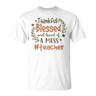 Thankful Blessed And Kind Of A Mess Teacher Life T-shirt - Thegiftio UK