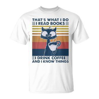 Thats What I Do I Read Books Drink Coffee And I Know Things T-Shirt - Seseable