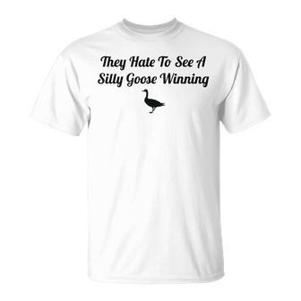 They Hate To See A Silly Goose Winning Funny Joke Unisex T-Shirt | Mazezy