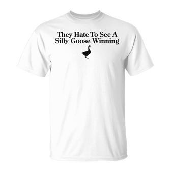 They Hate To See A Silly Goose Winning Unisex T-Shirt | Mazezy UK
