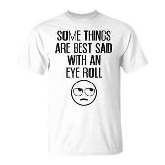 Some Things Are Best Said With An Eye Roll T-Shirt - Seseable