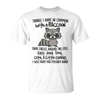 Things I Have In Common Raccoon Dark Circles Around The Eye T-Shirt - Seseable