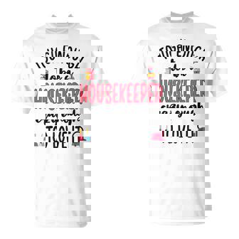Tough Housekeeper Funny Cleaning Lover Housekeeping Gift For Womens Unisex T-Shirt | Mazezy