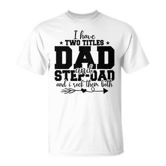 I Have Two Titles Dad And Stepdad And I Rock Them Both Fathers Day 2022 T-shirt - Thegiftio UK