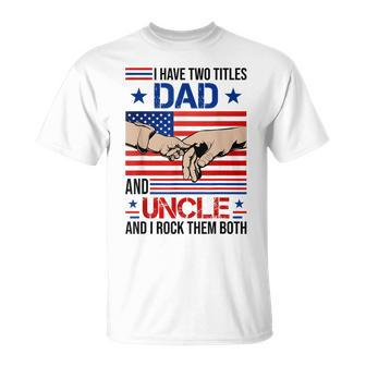 I Have Two Titles Dad And Uncle Men American Flag Uncle V2 T-Shirt - Seseable
