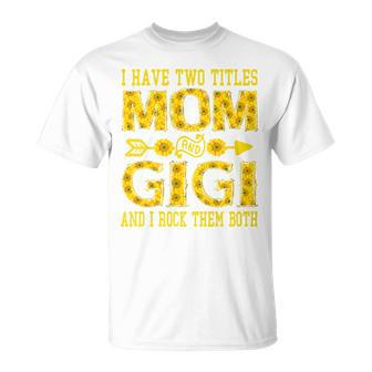 Womens I Have Two Titles Mom And Gigi Sunflower T-Shirt - Seseable