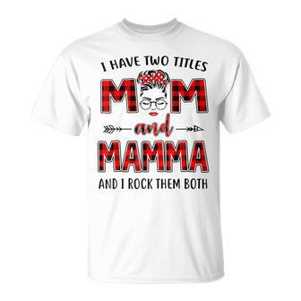 I Have Two Titles Mom And Mamma And I Rock Them Both T-Shirt - Seseable