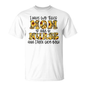 I Have Two Titles Mom And Nurse T-Shirt - Seseable