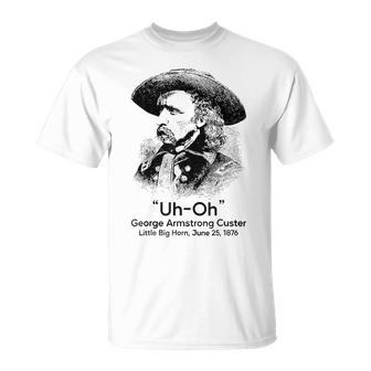 Uh Oh George Armstrong Custer Little Big Horn Unisex T-Shirt | Mazezy AU