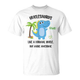 Unclesaurus Normal Uncle But More Awesome Gift For Uncle Gift For Mens Unisex T-Shirt
