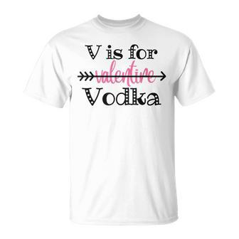 V Is For Valentine Vodka Vodka Lover Valentines Day T-shirt - Seseable