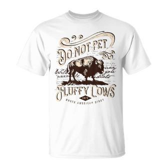 Vintage Do Not Pet The Fluffy Cows American Bison Unisex T-Shirt | Mazezy