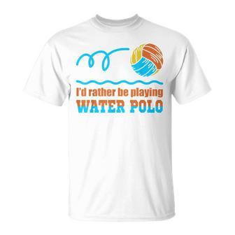 Waterpolo Id Rather Be Playing Water Polo Player Coach T-shirt - Seseable