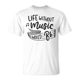Without Music Life Would B Flat Ii Music Quotes T-Shirt - Seseable